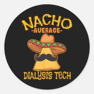 Nacho Average Dialysis Tech Hemodialysis Cinco De  Classic Round Sticker