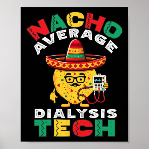 Nacho Average Dialysis Tech Hemodialysis Cinco De Poster