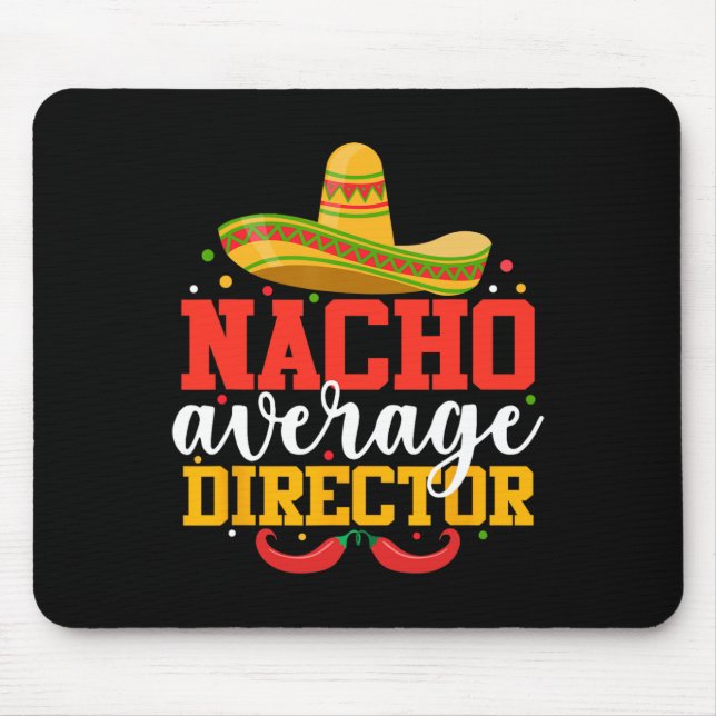 Nacho Average Director Funny Mexican Cinco De Mayo Mouse Pad (Front)