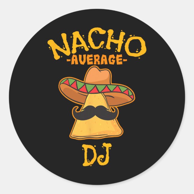 Nacho Average Dj Cinco De Mayo Fiesta Mexican Part Classic Round Sticker (Front)