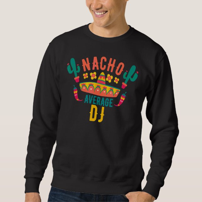 Nacho Average Dj Cinco De Mayo Mexican Matching Fa Sweatshirt (Front)