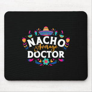 Nacho Average Doctor Cinco De Mayo Mexican Matchin Mouse Pad