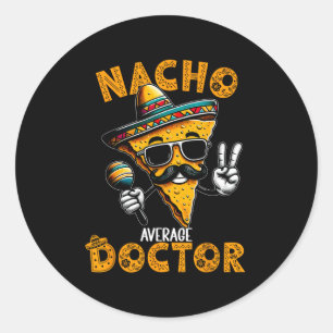Nacho Average Doctor Funny Doctor Cinco De Mayo 1  Classic Round Sticker