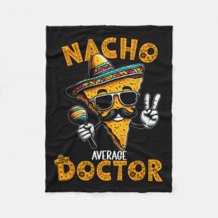 Nacho Average Doctor Funny Doctor Cinco De Mayo 1  Fleece Blanket