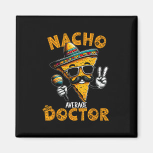 Nacho Average Doctor Funny Doctor Cinco De Mayo 1  Magnet
