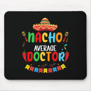 Nacho Average Doctor Funny Doctor Cinco De Mayo Mouse Pad