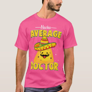 Nacho Average Doctor Medical School Students Docto T-Shirt