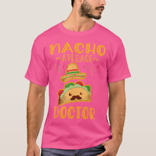 Nacho Average Doctor Tee Mexican Fiesta Cinco De M