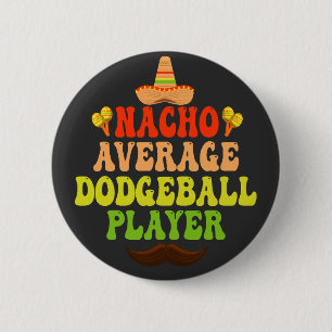 Nacho Average Dodgeball Player Funny CInco De Mayo 6 Cm Round Badge