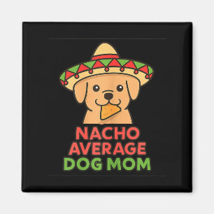 Nacho average dog mum funny cinco de mayo dog magnet