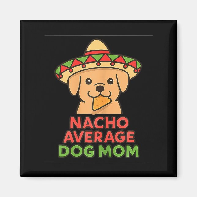 Nacho average dog mum funny cinco de mayo dog magnet (Front)