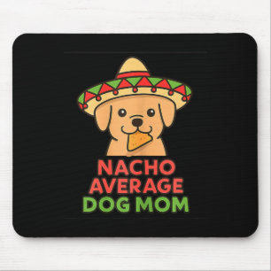Nacho average dog mum funny cinco de mayo dog mouse pad