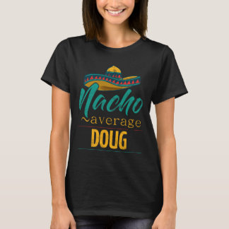 Nacho Average Doug Gift Funny Cinco De Mayo Sombre T-Shirt