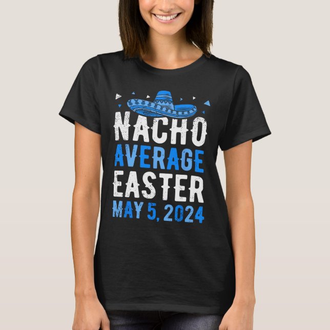 Nacho Average Easter Funny Cinco De Mayo Greek Eas T-Shirt (Front)