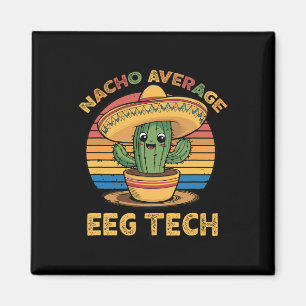 Nacho Average Eeg Tech Mexican Cinco De Mayo Techn Magnet