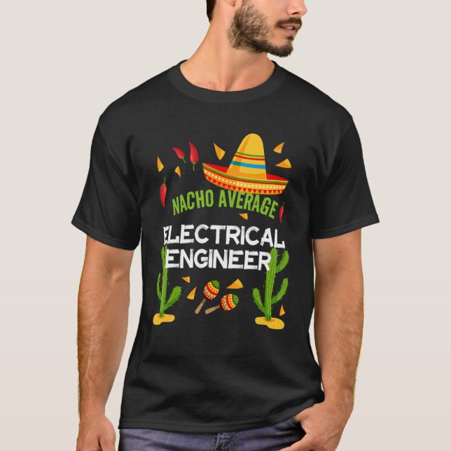 Nacho Average Electrical Engineer Cinco De Mayo T-Shirt (Front)