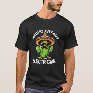 Nacho Average Electrician Electrical Worker Sarcas T-Shirt