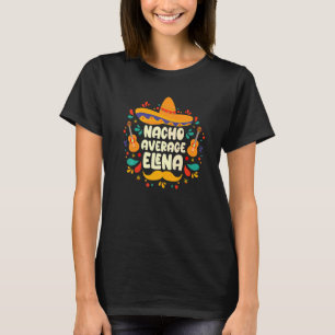 Nacho Average Elena Cinco De Mayo Birthday Sombrer T-Shirt