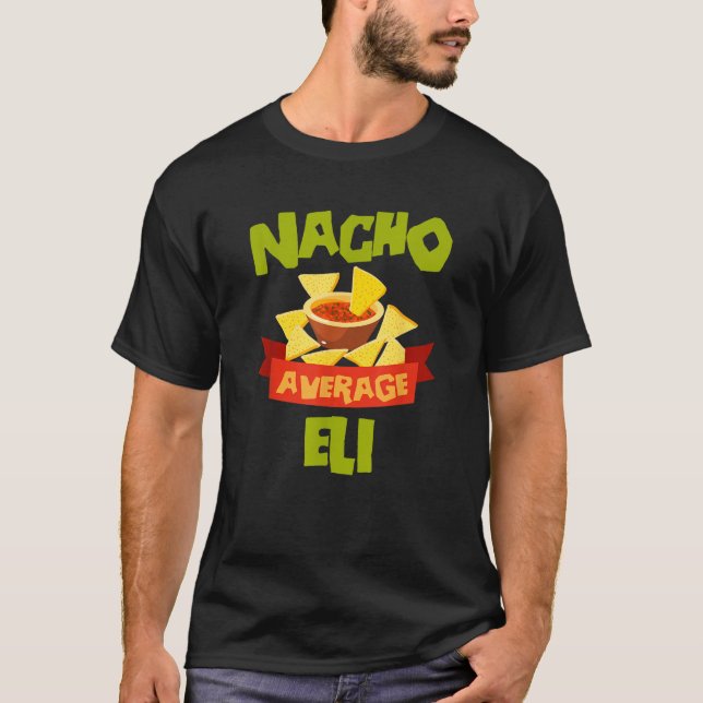 NACHO AVERAGE ELI Funny Birthday Personalised Name T-Shirt (Front)