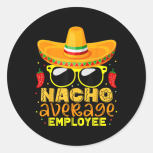 Nacho Average Employee Cinco De Mayo Birthday Classic Round Sticker