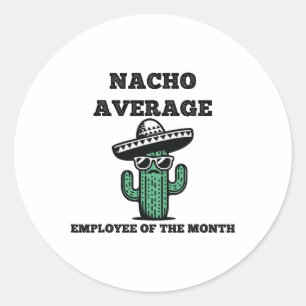 Nacho Average Employee Of The Month Mexican Cinco  Classic Round Sticker