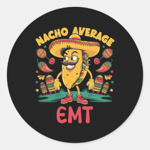 Nacho Average Emt Cinco De Mayo Mexican Emergency  Classic Round Sticker