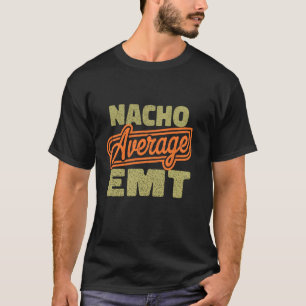 Nacho Average EMT Funny Father's Day for Dad T-Shirt
