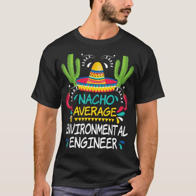 Nacho Average Environmental Engineer Cinco De Mayo T-Shirt (Front)