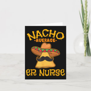 Nacho Average Er Nurse Cinco De Mayo Fiesta Emerge Card