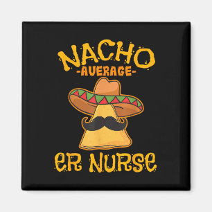 Nacho Average Er Nurse Cinco De Mayo Fiesta Emerge Magnet