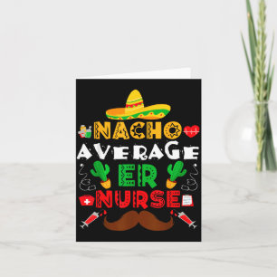 Nacho Average Er Nurse Funny Mexican Fiesta Card