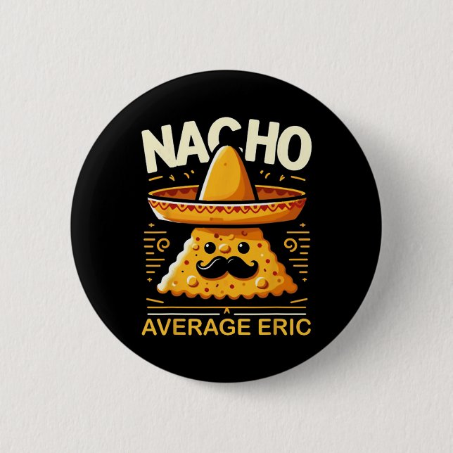 Nacho Average Eric Personalised Name Funny Mexican 6 Cm Round Badge (Front)