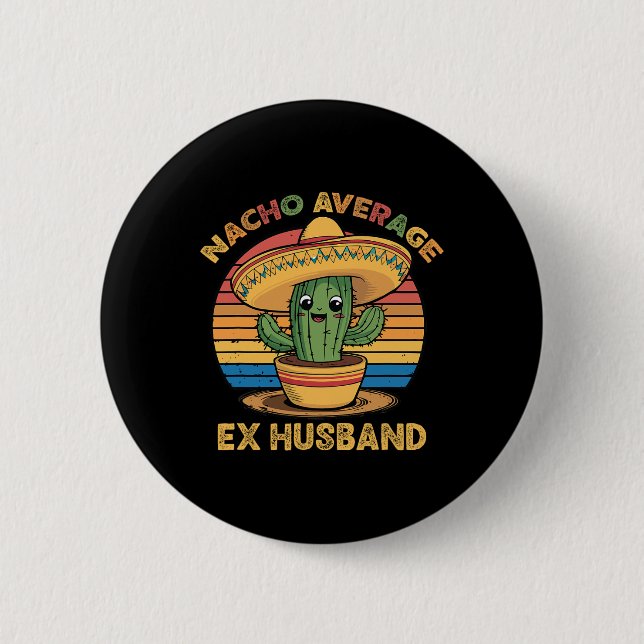 Nacho Average Ex Husband Matching Mexican Cinco De 6 Cm Round Badge (Front)