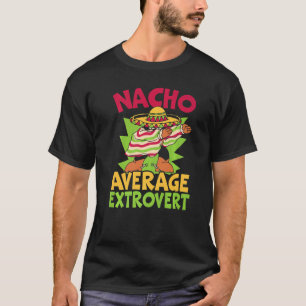 Nacho Average Extrovert Behavior Extroverted Cinco T-Shirt