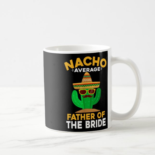 Nacho Average Father Of The Bride Mexican Cinco De Coffee Mug (Right)