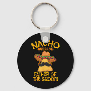 Nacho Average Father Of The Groom Wedding Cinco De Key Ring