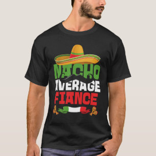 Nacho Average Fiance Cinco De Mayo Engagement Mex T-Shirt