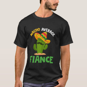 Nacho Average Fiance Cinco de Mayo Sombrero Mexica T-Shirt