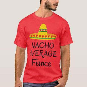 Nacho average Fiance  Funny Wedding engaged bride  T-Shirt