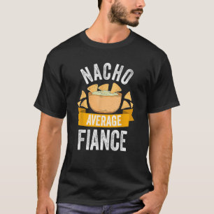 Nacho Average Fiance Matching Family Cinco De May T-Shirt