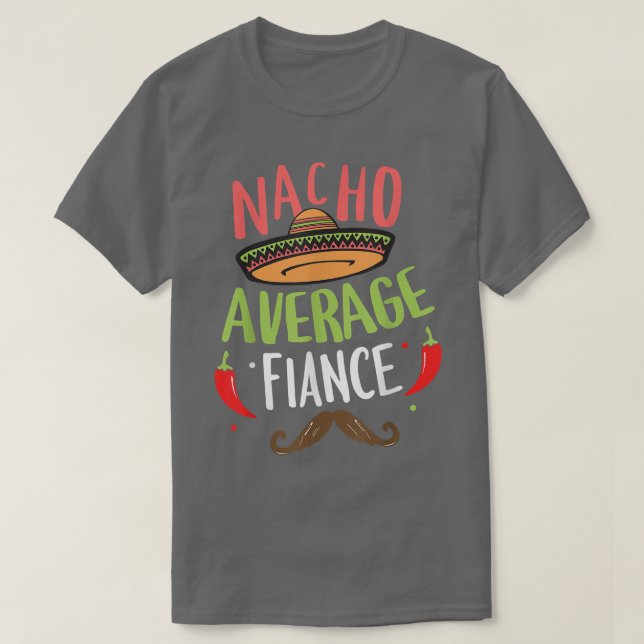 Nacho Average Fiance Meican Moustache Cinco de May T-Shirt (Design Front)