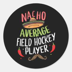 Nacho Average Field Hockey Player Cinco De Mayo Fi Classic Round Sticker