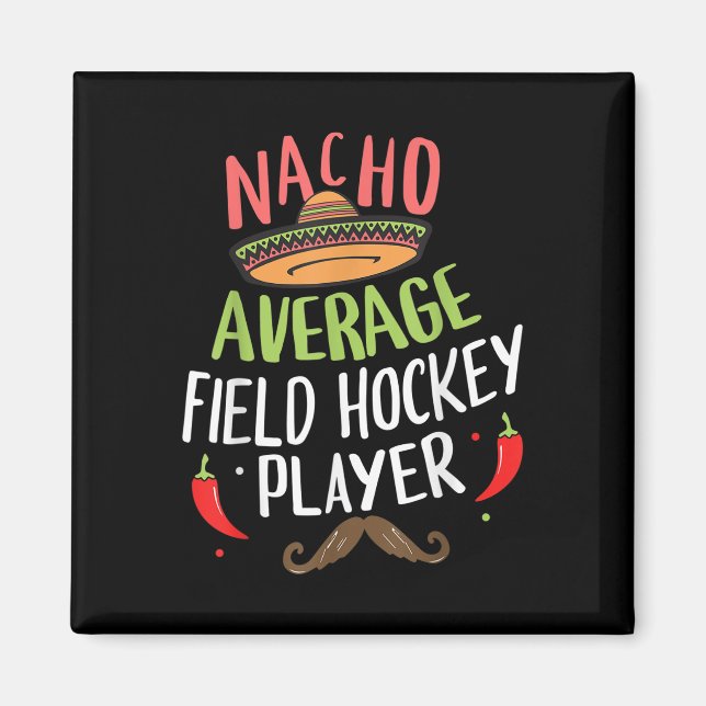 Nacho Average Field Hockey Player Cinco De Mayo Fi Magnet (Front)