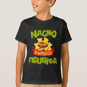 Nacho Average Figueroa Funny Birthday Personalised T-Shirt