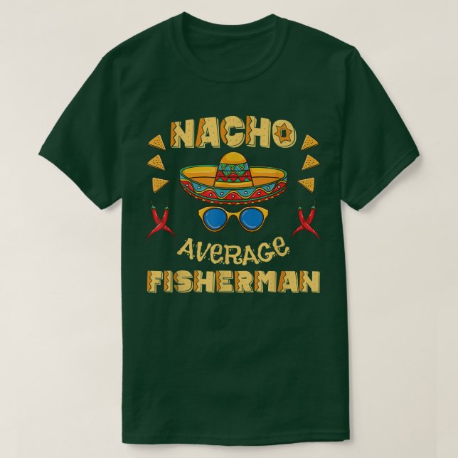 Nacho Average Fisherman Cinco De Mayo  T-Shirt (Design Front)