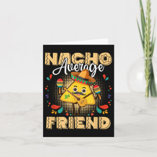 Nacho Average Friend Cinco De Mayo Mexican Fiesta  Card
