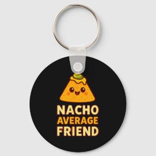 Nacho Average Friend Pun  Key Ring