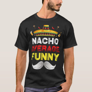 Nacho Average Funny Cinco De Mayo Mexican Fiesta P T-Shirt