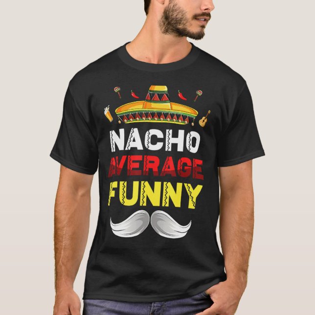 Nacho Average Funny Cinco De Mayo Mexican Fiesta P T-Shirt (Front)