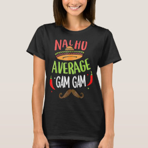 Nacho Average Gam Gam Mexican Moustache Cinco De M T-Shirt
